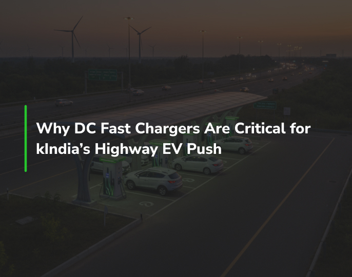 Why DC Fast Chargers Are Critical for India’s Highway EV Push 